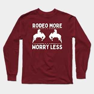 Rodeo More Worry Less Long Sleeve T-Shirt